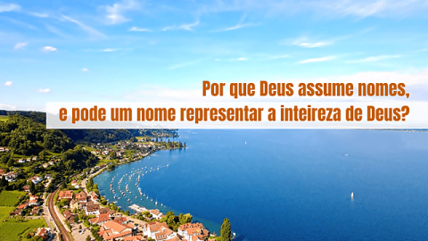 Por que Deus assume nomes