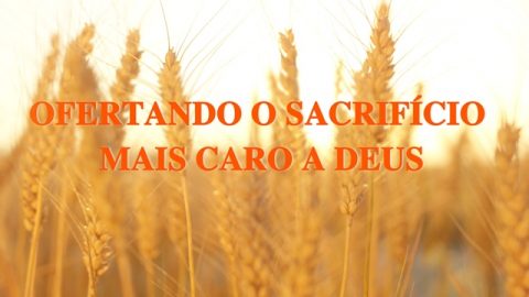 Musica Gospel "Ofertando o sacrifício mais caro a Deus"