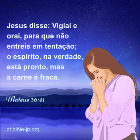Vigiai e orai, para que não entreis em tentação - Mateus 26:41 