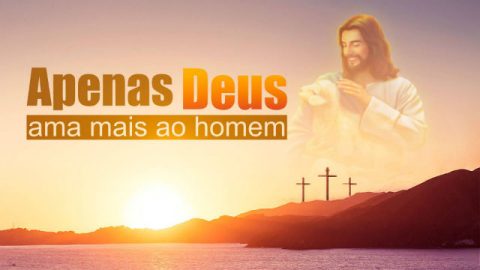 Musica Gospel "Apenas Deus ama mais ao homem"