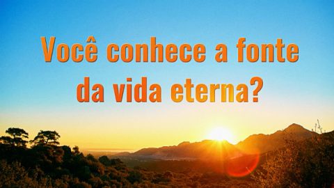 Você conhece a fonte da vida eterna?