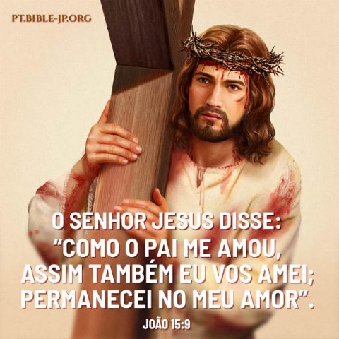 Evangelho (João 15:9) O Senhor Jesus disse: “Como o Pai me amou, assim também eu vos amei; permanecei no meu amor” (João 15:9).