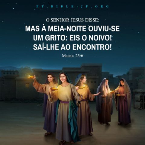 O Senhor Jesus disse: “Mas à meia-noite ouviu-se um grito: Eis o noivo! saí-lhe ao encontro!” (Mateus 25:6)