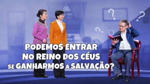 Esquete – Podemos entrar no reino dos céus se ganharmos a salvação?