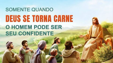 Musica Gospel "Somente quando Deus Se torna carne o homem pode ser Seu confidente"