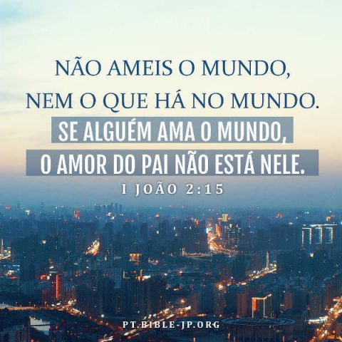 1 João 2:15 Estudo: Se nossos corações estão ocupados com as coisas do mundo, não teremos o pensamento voltado para amar a Deus, nem para adorá-Lo com um coração íntegro.