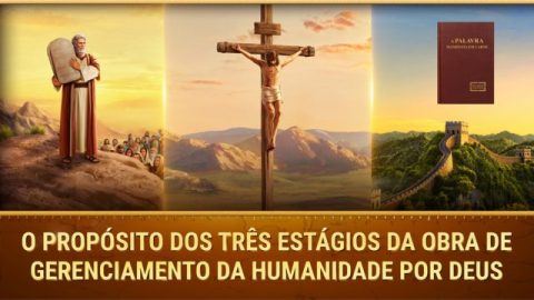 O propósito dos três estágios da obra de gerenciamento da humanidade por Deus