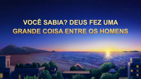 Você sabia? Deus fez uma grande coisa entre os homens