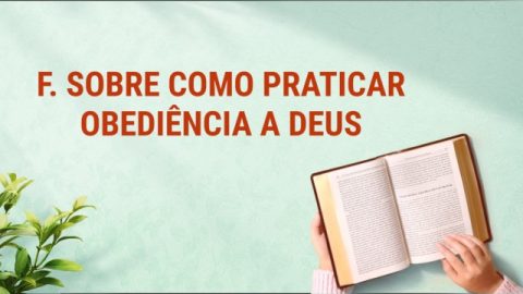 F. Sobre como praticar obediência a Deus