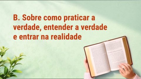 B. Sobre como praticar a verdade, entender a verdade e entrar na realidade