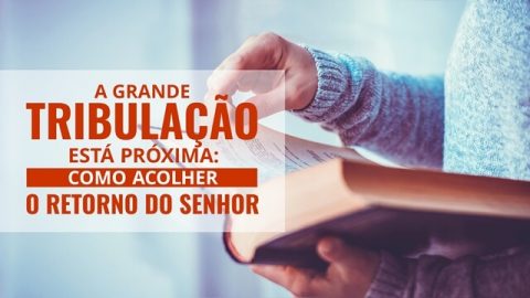 Audio-Livro - A grande tribulação está próxima: como acolher o retorno do Senhor