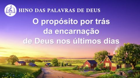 Música gospel "O propósito por trás da encarnação de Deus nos últimos dias"