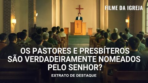 Filme da igreja | Os pastores e presbíteros são verdadeiramente nomeados pelo Senhor? (Extrato de destaque)